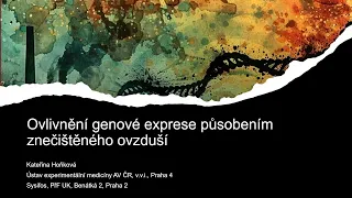 Kateřina Hoňková: Ovlivnění genové exprese působením znečištěného ovzduší (Pátečníci 31.5.2024)