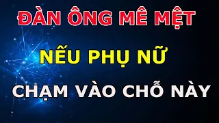 Đàn Ông Mê Mệt Nếu Phụ Nữ Biết Chạm Vào 6 Chỗ Này