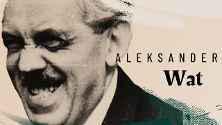 Aleksander Wat | W powiększeniu