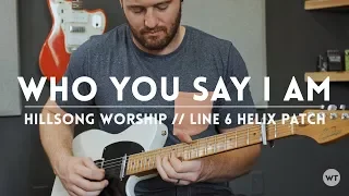 Who You Say I Am - Hillsong Worship - Line 6 Helix patch and electric guitar cover