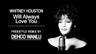 Whitney Houston - I Will Always Love You  - Freestyle Remix - By Dehco Wanlu