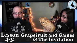 Lesson 4-3: Grapefruit and Games, and The Invitation ⚡ MAGICAL THEORY PODCAST