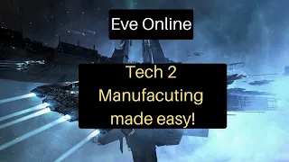 Eve Online - Tech 2 manufacturing made easy - Learn the basics