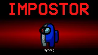 Among Us but the Impostor is Cyborg
