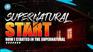 How I started in the supernatural