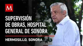 AMLO encabeza supervisión de obras del Hospital General de Sonora