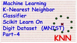 Machine Learning K Nearest Neighbour Classifier ScikitLearn on Digit MNIST Dataset  Part 4