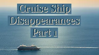 Cruise Ship Disappearances Part 1