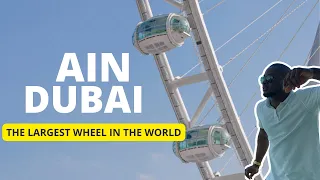 AIN DUBAI - The biggest, Largest and tallest observation wheel in the world