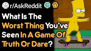 What's The Worst Thing Yo've Seen In Truth Or Dare? (r/AskReddit)