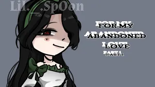For My Abandoned Love || GCRV || Lil._.Sp0on || 1/??