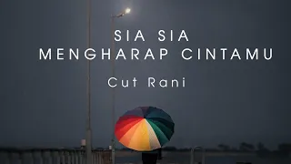 Sia Sia Mengharap Cintamu - Cut Rani (Lirik)