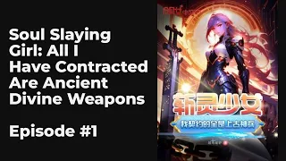 Soul Slaying Girl: All I Have Contracted Are Ancient Divine Weapons EP1-10 FULL | 斩灵少女：我契约的全是上古神兵