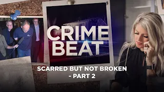 Crime Beat Podcast | Scarred but not broken - Part 2