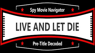 James Bond's LIVE AND LET DIE Pre-Title Sequence Decoded!