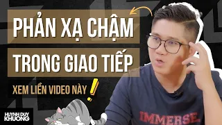 Cách Chữa Bệnh "Phản Xạ Chậm" Trong Giao Tiếp | Huỳnh Duy Khương