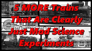 5 MORE Trains That Were Clearly Just Mad Science Experiments | History in the Dark