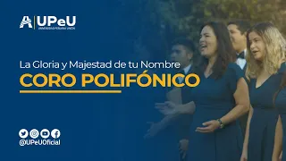 La Gloria y Majestad de tu Nombre - Coro Polifónico de la UPeU