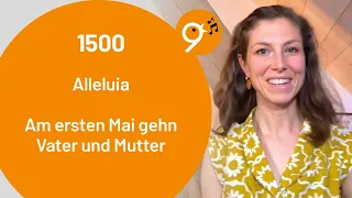 Einsingen um 9 (1.5.24) mit Sarah Widmer, Alleluia, Am ersten Mai gehn Vater und Mutter