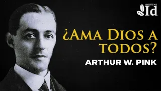 ¿Ama Dios a todos? ▶ Arthur W. Pink | Prédicas Cristianas