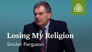 Sinclair Ferguson: Losing My Religion