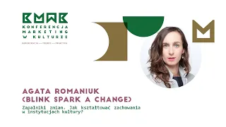 Agata Romaniuk - Zapalniki zmian. Jak kształtować zachowania w instytucjach kultury | MwK2019