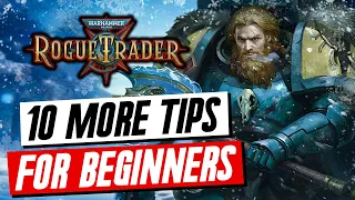 WH 40K Rogue Trader 10 MORE Essential Tips I Wish I Knew starting out - Tips & Tricks