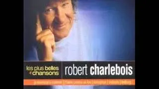 ROBERT CHARLEBOIS j'veux pu qu'tu m'aimes.