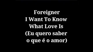 Foreigner - I Want To Know What Love Is letra e tradução