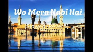 Wo Mera Nabi Hai (slowed+reverb) Naat | Lofi Naat#viral