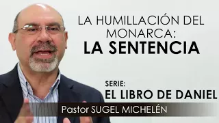 “LA HUMILLACIÓN DEL MONARCA: LA SENTENCIA” | pastor Sugel Michelén. Predicaciones, estudios bíblicos