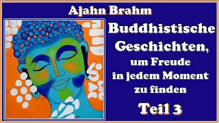 Buddhistische Geschichten, um Freude in jedem Moment zu finden, Teil 3 - Ajahn Brahm