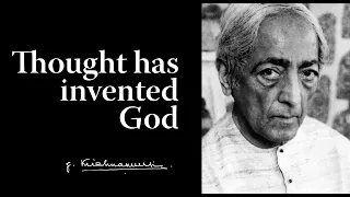 Thought has invented God | Krishnamurti