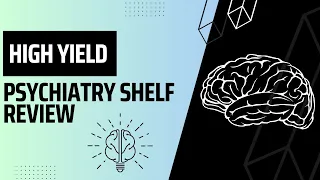 High Yield Psychiatry Shelf/Step 2CK Review (Part 2)