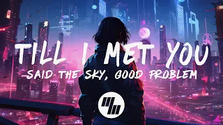 Said The Sky & good problem - Till I Met You (Lyrics)