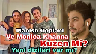 Manish Goplani Ve Monica Khanna Kuzen Mi? Yeni Dizileri Var Mı?