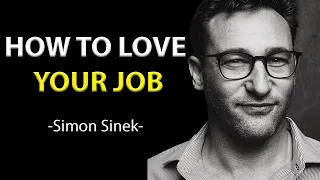 LOVE YOUR JOB | SIMON SINEK