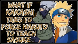 What If Kakashi Tries To Force Naruto To Teach Sasuke || Part-1 ||