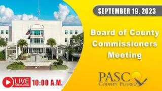 09.19.2023 Pasco Board of County Commissioners Meeting (Morning Session)