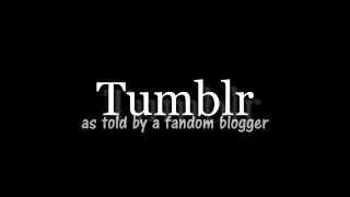 Tumblr - As told by a fandom blogger