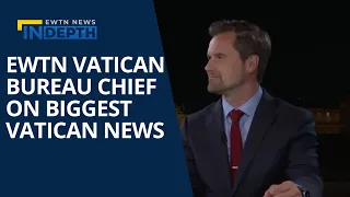 EWTN Vatican Bureau Chief On the Biggest Vatican News | EWTN News In Depth April 21, 2023