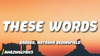 Badger, Natasha Bedingfield - These Words (Lyrics)