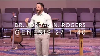The Tragedy of a Faithless Perspective - Genesis 27:1-40 (5.15.19) - Dr. Jordan N. Rogers