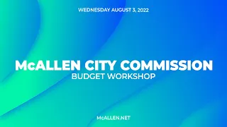 McAllen City Commission Budget Workshop: August 3, 2022