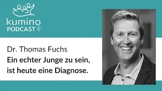 #002 mit Dr. Thomas Fuchs | Ein echter Junge zu sein, ist heute eine Diagnose.