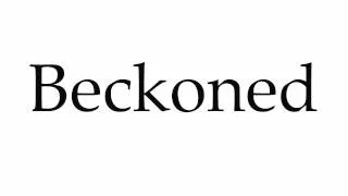 How to Pronounce Beckoned