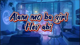 Alam mo ba girl - Hev Abi (Lyrics)