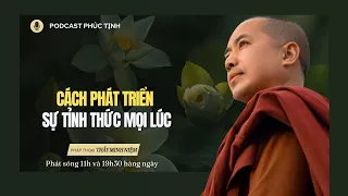 Cách Phát Triển Sự Tỉnh Thức Mọi Lúc | Thầy Minh Niệm | Phúc Tịnh