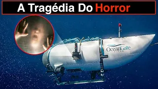 As Terríveis Últimas Horas No Submarino Titan