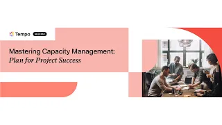 Webinar: Mastering Capacity Management - Plan for Project Success